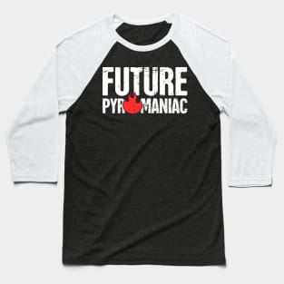 Funny Pyromaniac Fire Gift Baseball T-Shirt